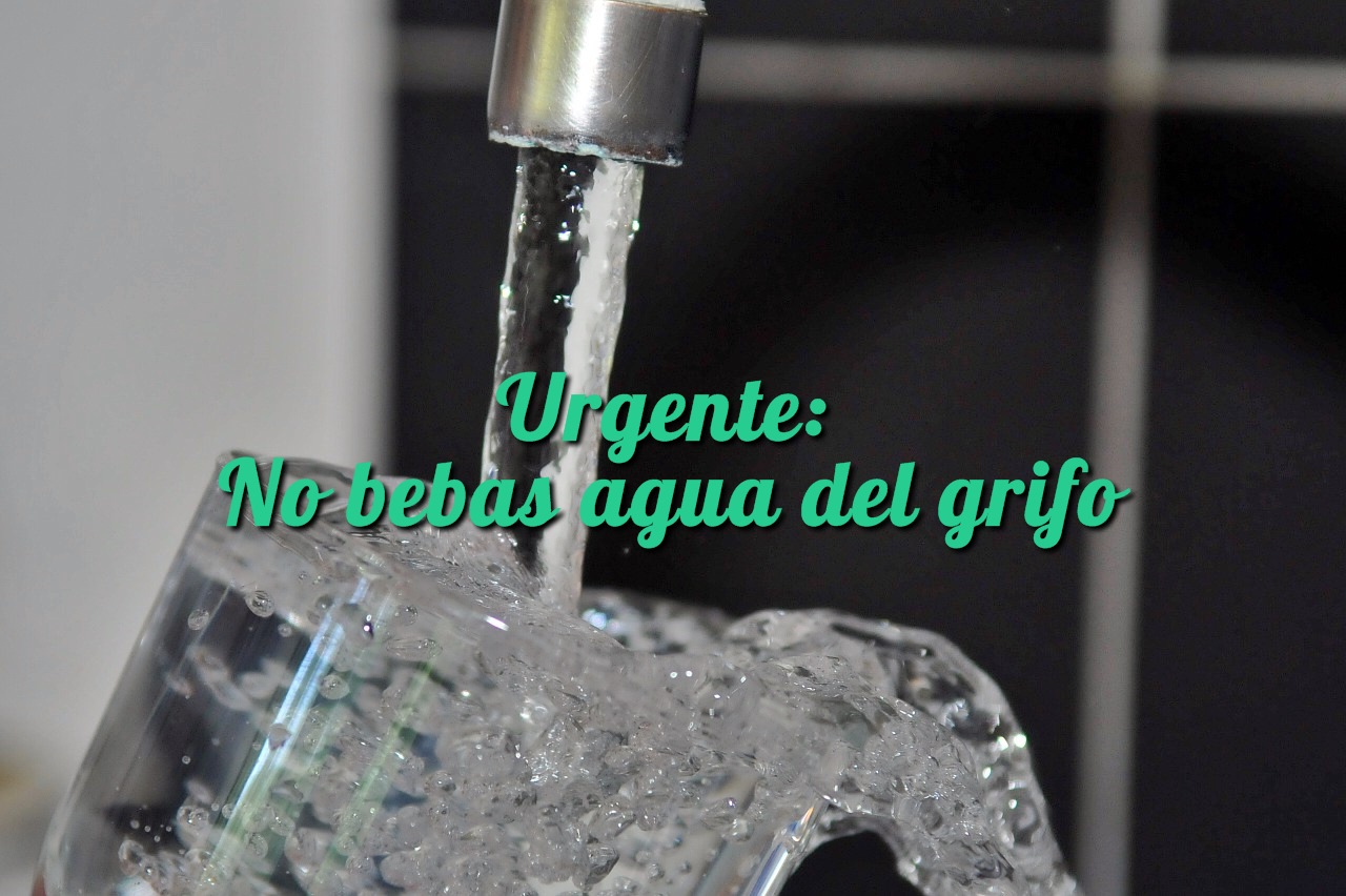 Urgente: No bebas agua del grifo